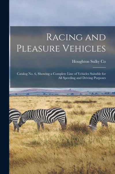 Cover for Houghton Sulky Co · Racing and Pleasure Vehicles: Catalog No. 6, Showing a Complete Line of Vehicles Suitable for All Speeding and Driving Purposes (Paperback Book) (2021)