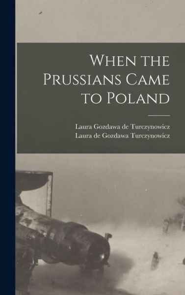 Cover for Laura De Gozdawa Turczynowicz · When the Prussians Came to Poland (Book) (2022)