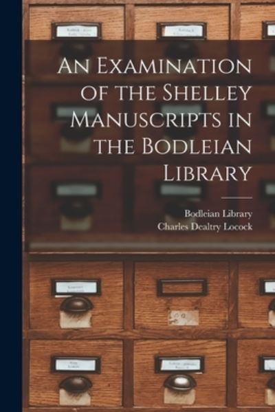 Cover for Charles Dealtry Locock · Examination of the Shelley Manuscripts in the Bodleian Library (Book) (2022)