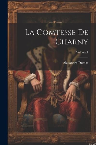 Cover for Alexandre Dumas · Comtesse de Charny; Volume 1 (Book) (2023)