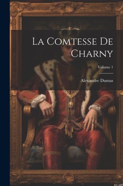 Comtesse de Charny; Volume 1 - Alexandre Dumas - Bücher - Creative Media Partners, LLC - 9781022277779 - 18. Juli 2023