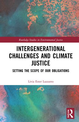 Cover for Livia Ester Luzzatto · Intergenerational Challenges and Climate Justice: Setting the Scope of Our Obligations - Routledge Studies in Environmental Justice (Hardcover Book) (2022)