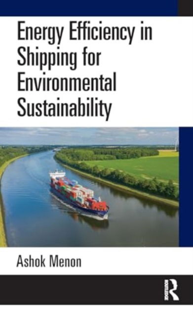 Ashok Menon · Energy Efficiency in Shipping for Environmental Sustainability (Hardcover Book) (2024)