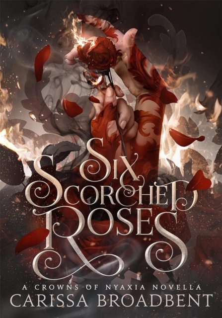 Cover for Carissa Broadbent · Six Scorched Roses: The unmissable companion tale to the bestselling romantasy series Crowns of Nyaxia (Paperback Bog) (2024)