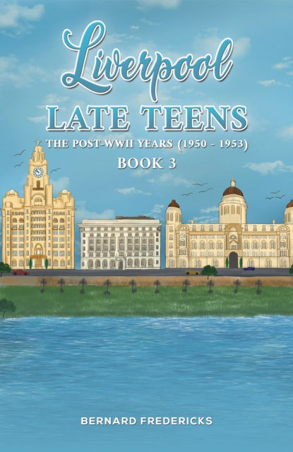 Cover for Bernard Fredericks · Liverpool Late Teens: The Post-WWII Years (1950 - 1953) (Paperback Book) (2024)