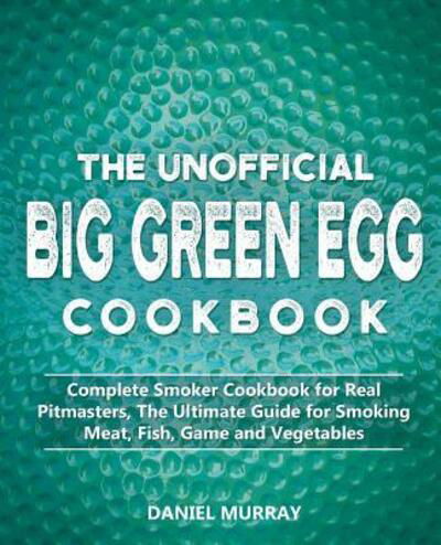 Cover for Daniel Murray · The Unofficial Big Green Egg Cookbook (Pocketbok) (2019)