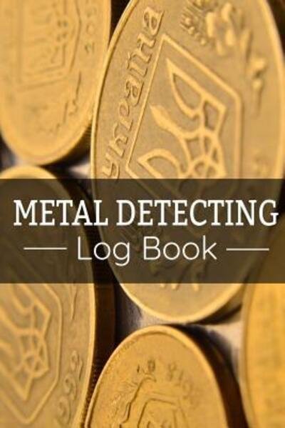 Metal Detecting Log Book - Metal Detecting Log Books - Książki - Independently published - 9781073374779 - 11 czerwca 2019