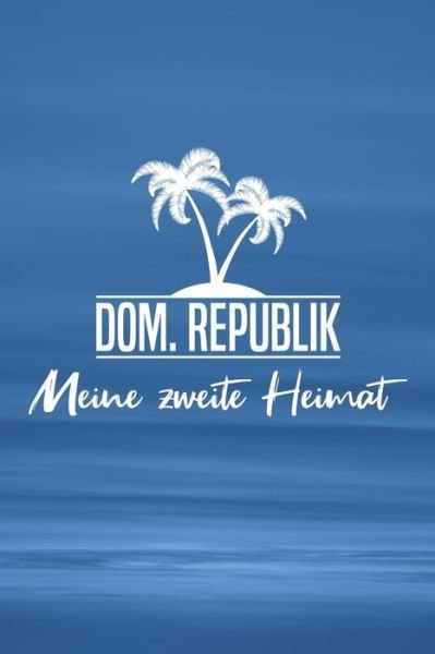 Dom. Republik - Meine zweite Heimat - Insel Reisetagebuch Publishing - Bøger - Independently Published - 9781079129779 - 7. juli 2019