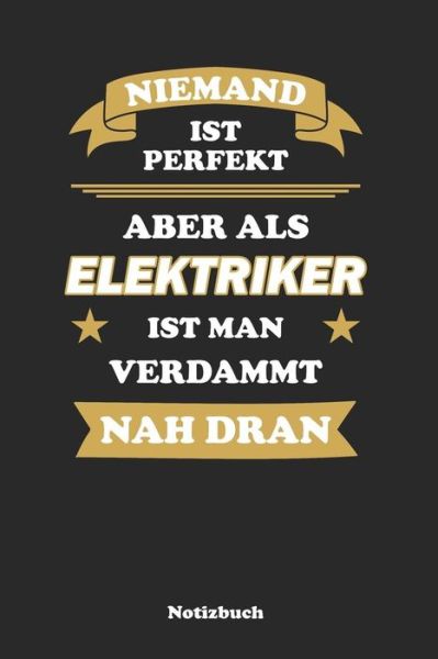 Cover for Anfrato Designs · Niemand ist perfekt, aber als Elektriker ist man verdammt nah dran (Paperback Book) (2019)