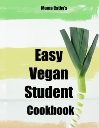 Cover for Muma Cathy · Muma Cathy's Easy Vegan Student Cookbook (Taschenbuch) (2019)