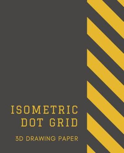 Cover for Infinite Sketch Press · Isometric Dot Grid 3D Drawing Paper (Paperback Book) (2019)