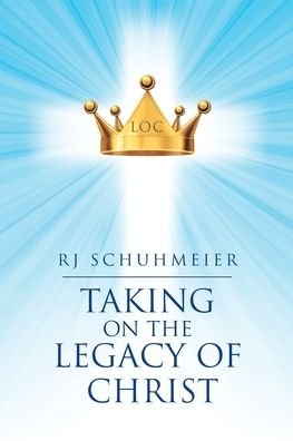 Cover for Rj Schuhmeier · Taking on the Legacy of Christ (Paperback Book) (2020)