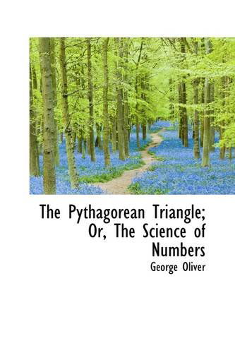 Cover for George Oliver · The Pythagorean Triangle; Or, the Science of Numbers (Paperback Book) (2009)