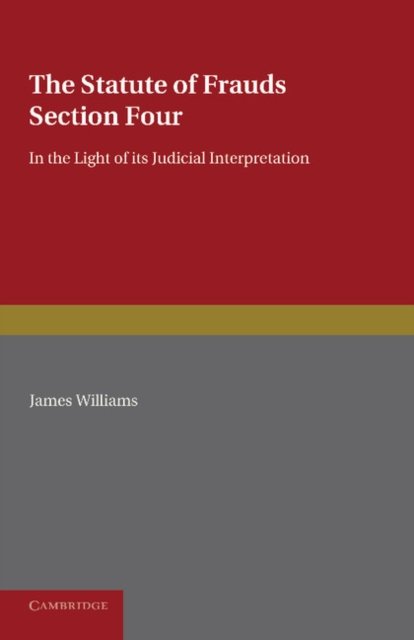 Cover for James Williams · The Statute of Frauds Section Four: In the Light of its Judicial Interpretation (Paperback Bog) (2013)