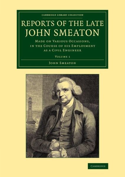 Cover for John Smeaton · Reports of the Late John Smeaton: Made on Various Occasions, in the Course of his Employment as a Civil Engineer - Cambridge Library Collection - Technology (Paperback Book) (2014)