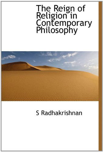 The Reign of Religion in Contemporary Philosophy - S Radhakrishnan - Books - BiblioLife - 9781113878779 - August 1, 2011