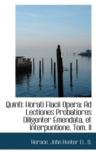 Cover for John Hunter · Quinti: Horati Flacii Opera: Ad Lectiones Probatiores Diligenter Emendata, et Interpuntione, Tom. II (Pocketbok) (2009)