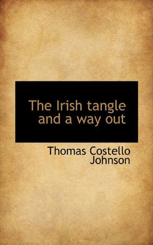 Cover for Thomas Costello Johnson · The Irish Tangle and a Way out (Paperback Book) (2009)