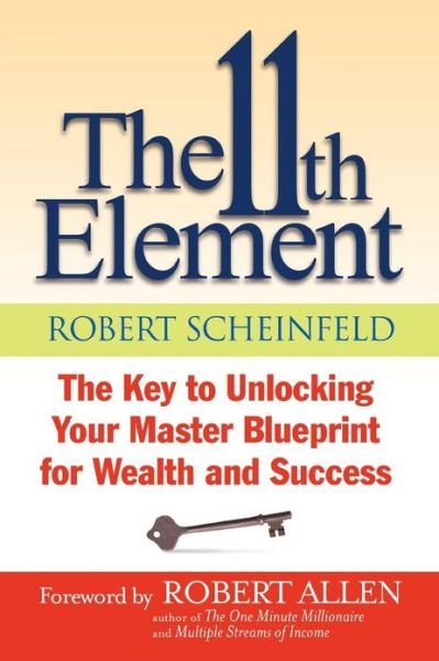 Cover for Robert Scheinfeld · The 11th Element: The Key to Unlocking Your Master Blueprint For Wealth and Success (Paperback Bog) (2013)