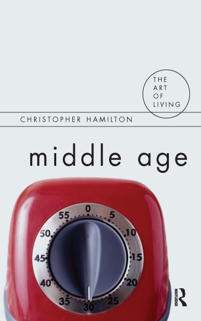 Cover for Christopher Hamilton · Middle Age - The Art of Living (Hardcover Book) (2016)