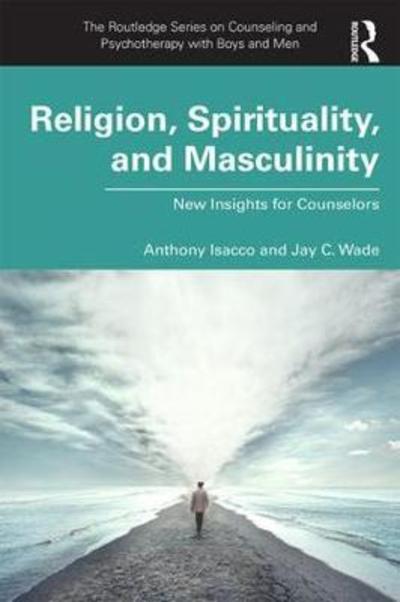 Cover for Isacco, Anthony (Chatham University, Pennsylvania, USA) · Religion, Spirituality, and Masculinity: New Insights for Counselors - The Routledge Series on Counseling and Psychotherapy with Boys and Men (Paperback Book) (2019)