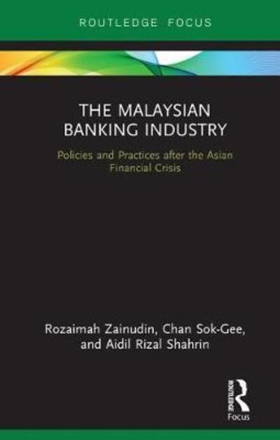 Cover for Zainudin, Rozaimah (University Malaya, Malaysia) · The Malaysian Banking Industry: Policies and Practices after the Asian Financial Crisis - Routledge Focus on Economics and Finance (Hardcover Book) (2018)