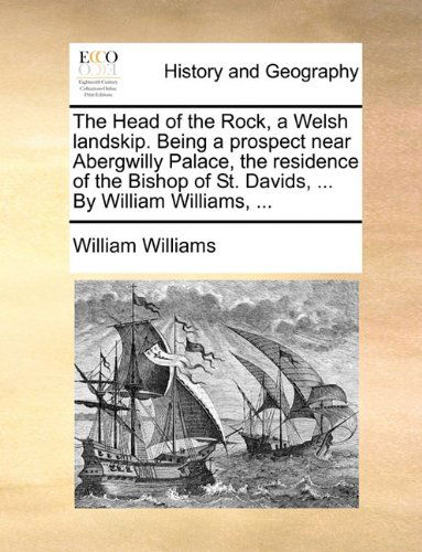 Cover for William Williams · The Head of the Rock, a Welsh Landskip. Being a Prospect Near Abergwilly Palace, the Residence of the Bishop of St. Davids, ... by William Williams, ... (Paperback Book) (2010)