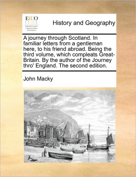 Cover for John Macky · A Journey Through Scotland. in Familiar Letters from a Gentleman Here, to His Friend Abroad. Being the Third Volume, Which Compleats Great-britain. by T (Paperback Book) (2010)