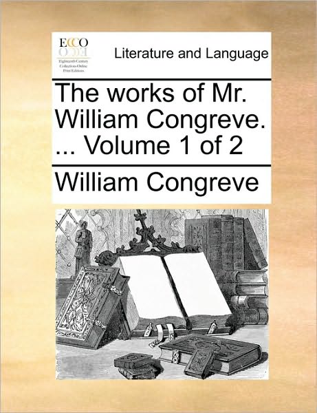 Cover for William Congreve · The Works of Mr. William Congreve. ... Volume 1 of 2 (Paperback Book) (2010)