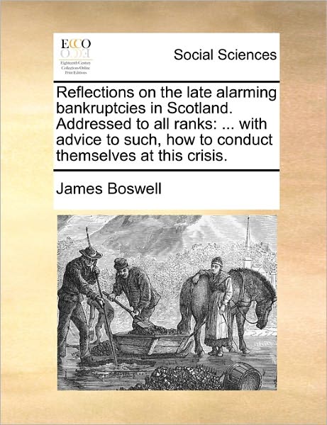 Cover for James Boswell · Reflections on the Late Alarming Bankruptcies in Scotland. Addressed to All Ranks: with Advice to Such, How to Conduct Themselves at This Crisis. (Paperback Book) (2010)