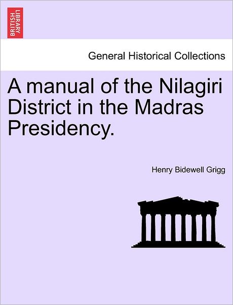Cover for Henry Bidewell Grigg · A Manual of the Nilagiri District in the Madras Presidency. (Paperback Book) (2011)