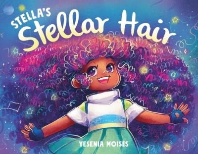 Cover for Yesenia Moises · Stella's Stellar Hair (Hardcover Book) (2021)