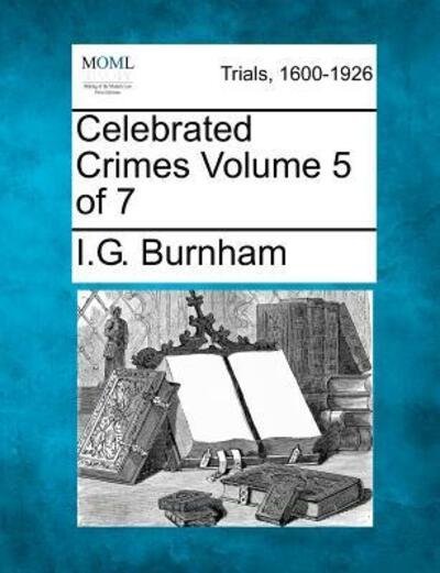 Cover for I G Burnham · Celebrated Crimes Volume 5 of 7 (Paperback Bog) (2012)