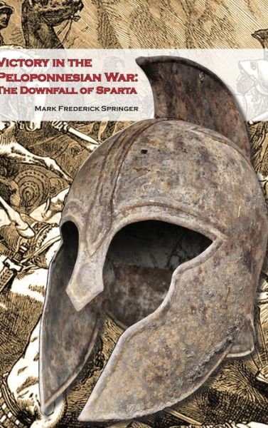 Cover for Mark Springer · Victory in the Peloponnesian War: the Downfall of Sparta (Hardcover bog) (2015)