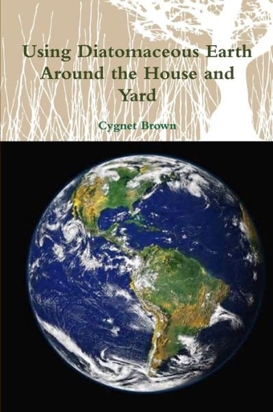 Cover for Cygnet Brown · Using Diatomaceous Earth Around the House and Yard (Pocketbok) (2015)