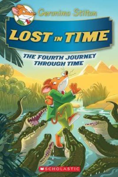 Cover for Geronimo Stilton · Lost in Time (Geronimo Stilton Journey Through Time #4) - Geronimo Stilton Journey Through Time (Hardcover Book) (2017)