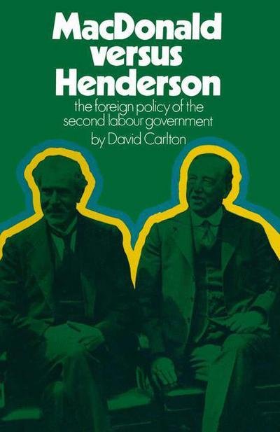 Cover for David Carlton · MacDonald versus Henderson: The Foreign Policy of the Second Labour Government (Paperback Book) [1st ed. 1970 edition] (1970)