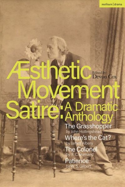 Cover for John Hollingshead · Aesthetic Movement Satire: A Dramatic Anthology: The Grasshopper; Where’s the Cat?; The Colonel; Patience - Methuen Drama Play Collections (Taschenbuch) (2024)