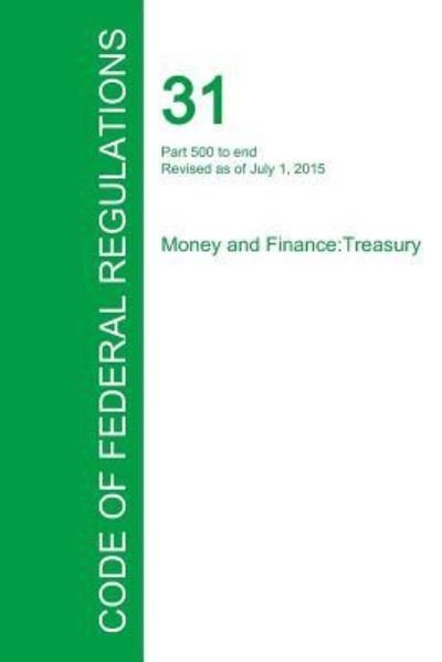 Cover for Office of the Federal Register · Code of Federal Regulations Title 31, Volume 3, July 1, 2015 (Paperback Book) (2016)