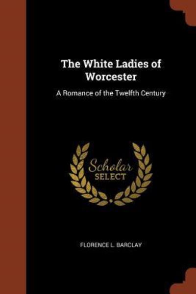 Cover for Florence L Barclay · The White Ladies of Worcester (Paperback Book) (2017)