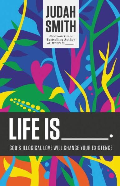 Cover for Judah Smith · Life Is _____.: God's Illogical Love Will Change Your Existence (Taschenbuch) (2015)