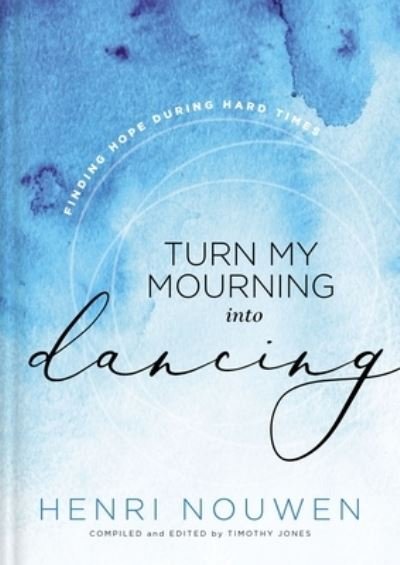 Cover for Henri Nouwen · Turn My Mourning into Dancing: Finding Hope During Hard Times (Inbunden Bok) (2022)
