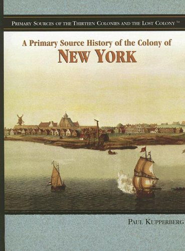 Cover for Paul Kupperberg · A Primary Source History of the Colony of New York (Primary Sources of the Thirteen Colonies and the Lost Colony) (Paperback Book) (2006)