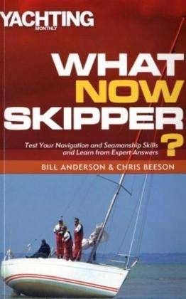 Cover for Anderson Bill · What Now Skipper? - Test Your Navigation and Seamanship Skills and Learn from Expert Answers (N/A) (2009)