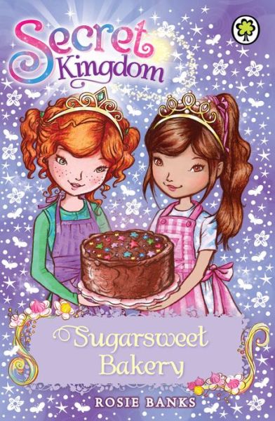 Secret Kingdom: Sugarsweet Bakery: Book 8 - Secret Kingdom - Rosie Banks - Books - Hachette Children's Group - 9781408323779 - February 7, 2013