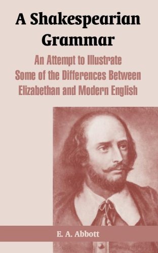 Cover for E A Abbott · A Shakespearian Grammar: An Attempt to Illustrate Some of the Differences Between Elizabethan and Modern English (Paperback Bog) (2004)