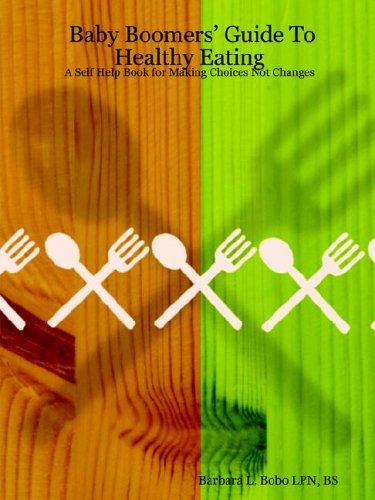 Cover for Bs Barbara Bobo Lpn · Baby Boomers' Guide to Healthy Eating: a Self Help Book for Making Choices Not Changes (Paperback Book) (2006)