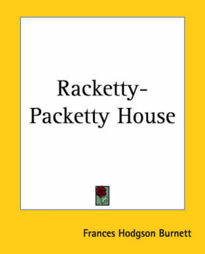 Cover for Frances Hodgson Burnett · Racketty-packetty House (Paperback Bog) (2004)
