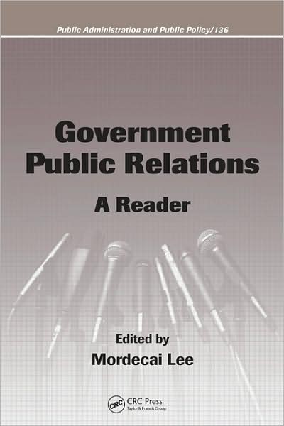 Government Public Relations: A Reader - Public Administration and Public Policy - Mordecai Lee - Books - Taylor & Francis Ltd - 9781420062779 - December 17, 2007