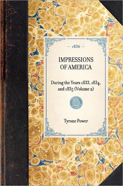 Impressions of America (Vol 2): During the Years 1833, 1834, and 1835 (Volume 2) (Travel in America) - Tyrone Power - Bøker - Applewood Books - 9781429001779 - 30. januar 2003